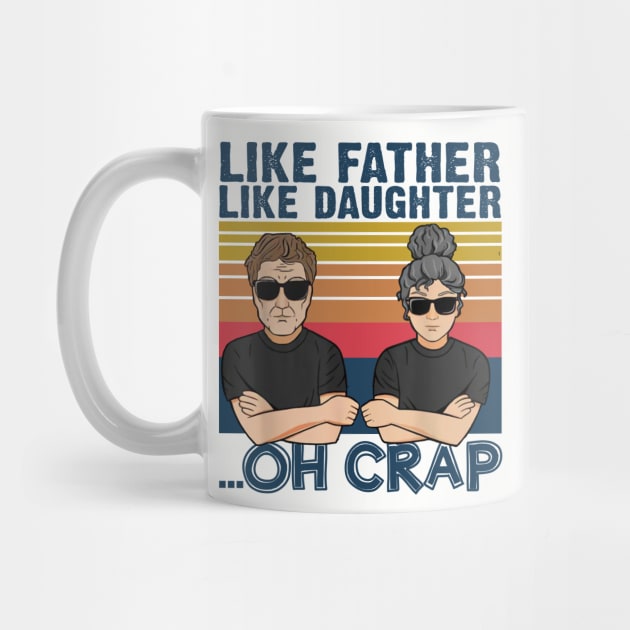 Like Father Like Daughter Oh Crap Father's Day Gift by American Woman